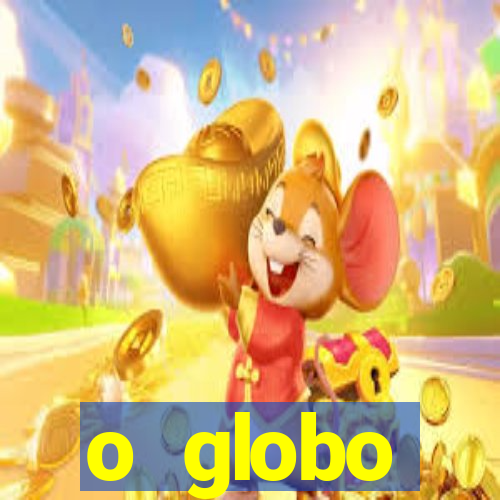 o globo absolutamente tudo sobre